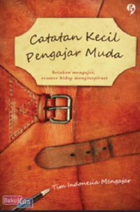 Image of Catatan Kecil Pengajar Muda Setahun Mengajar, Seumur Hidup Menginspirasi