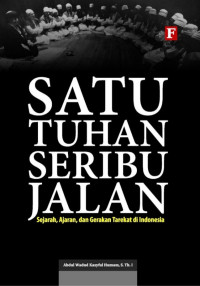 Image of Satu Tuhan Seribu Jalan,Sejarah,Ajaran dan Gerakan Tarekat di Indonesia